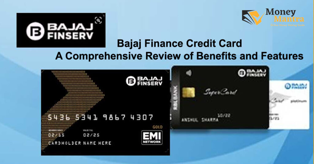 Bajaj Finance Credit Card – A Comprehensive Review of Benefits and Features
