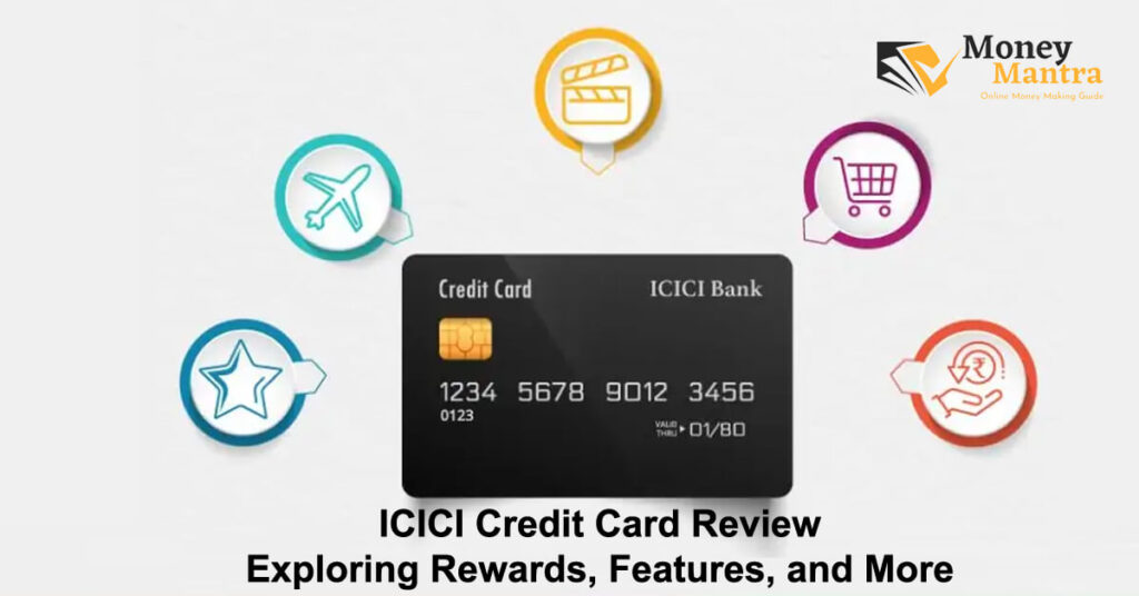 ICICI Credit Card Review – Exploring Rewards, Features, and More