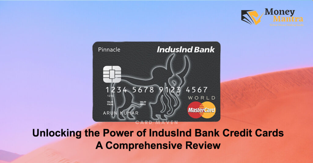 Unlocking the Power of IndusInd Bank Credit Cards – A Comprehensive Review