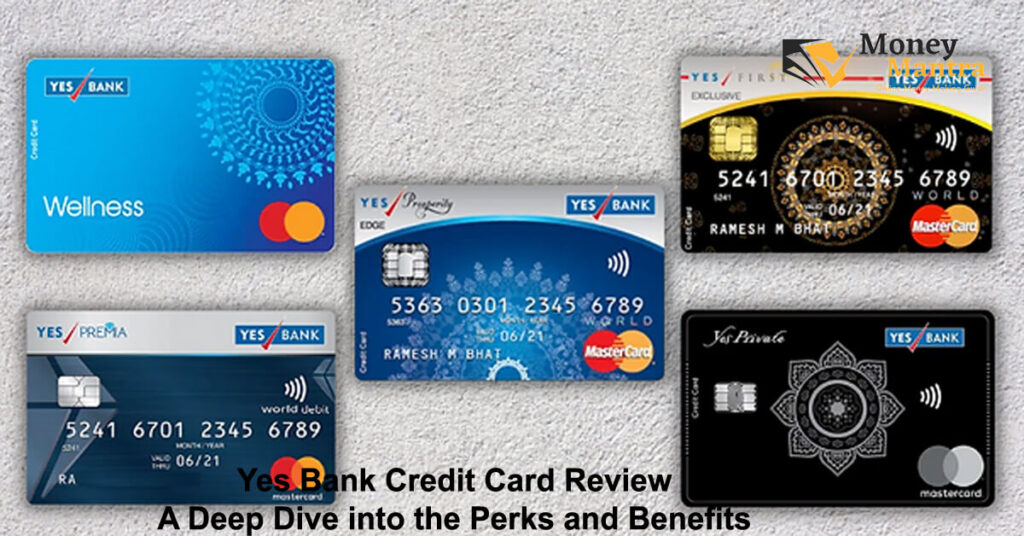 Yes Bank Credit Card Review – A Deep Dive into the Perks and Benefits