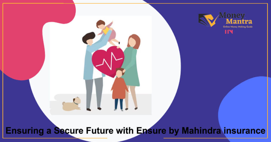 Ensuring a Secure Future with Ensure by Mahindra insurance